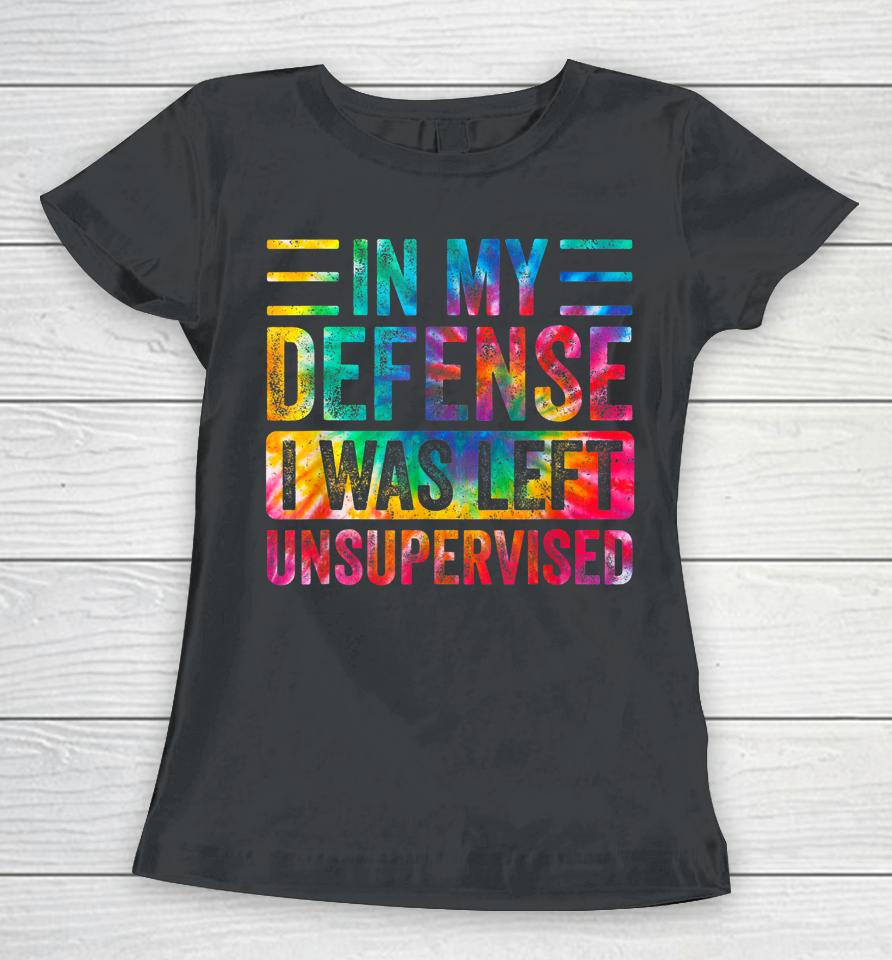 In My Defense I Was Left Unsupervised Funny Retro Vintage Women T-Shirt