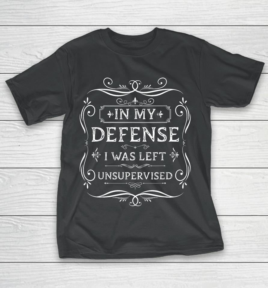 In My Defense I Was Left Unsupervised Funny Vintage T-Shirt