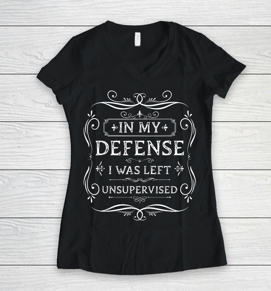In My Defense I Was Left Unsupervised Funny Vintage Women V-Neck T-Shirt