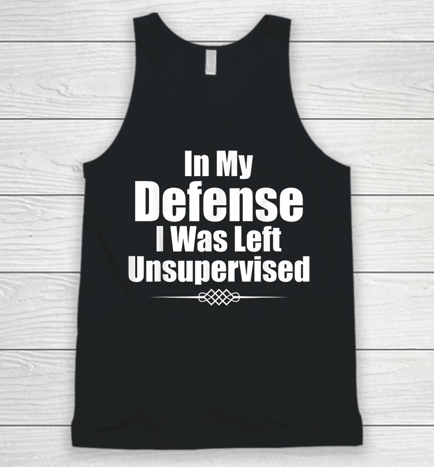 In My Defense I Was Left Unsupervised Unisex Tank Top