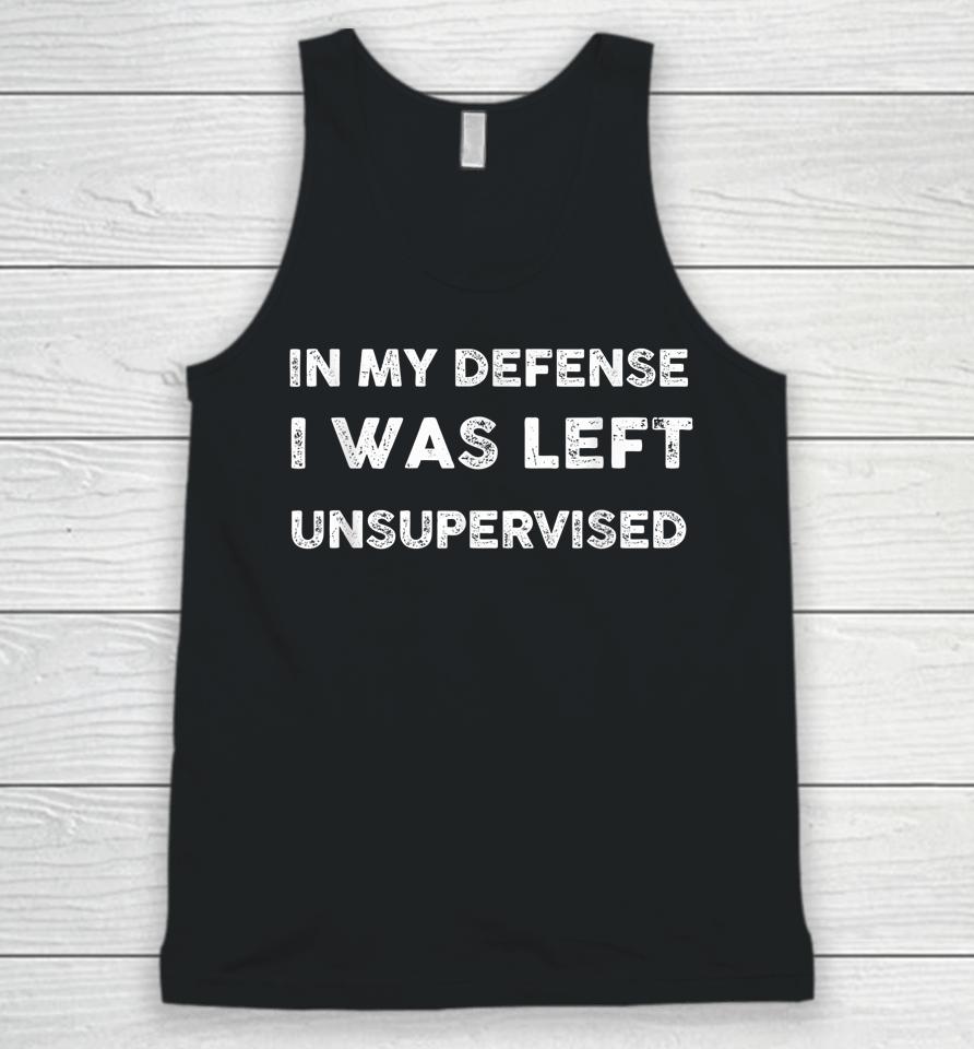 In My Defense I Was Left Unsupervised Unisex Unisex Tank Top
