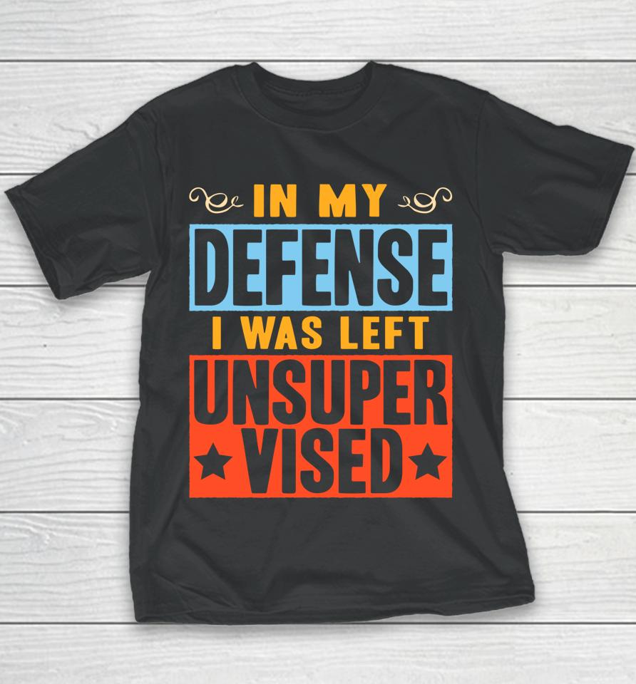 In My Defense I Was Left Unsupervised Vintage Retro Youth T-Shirt