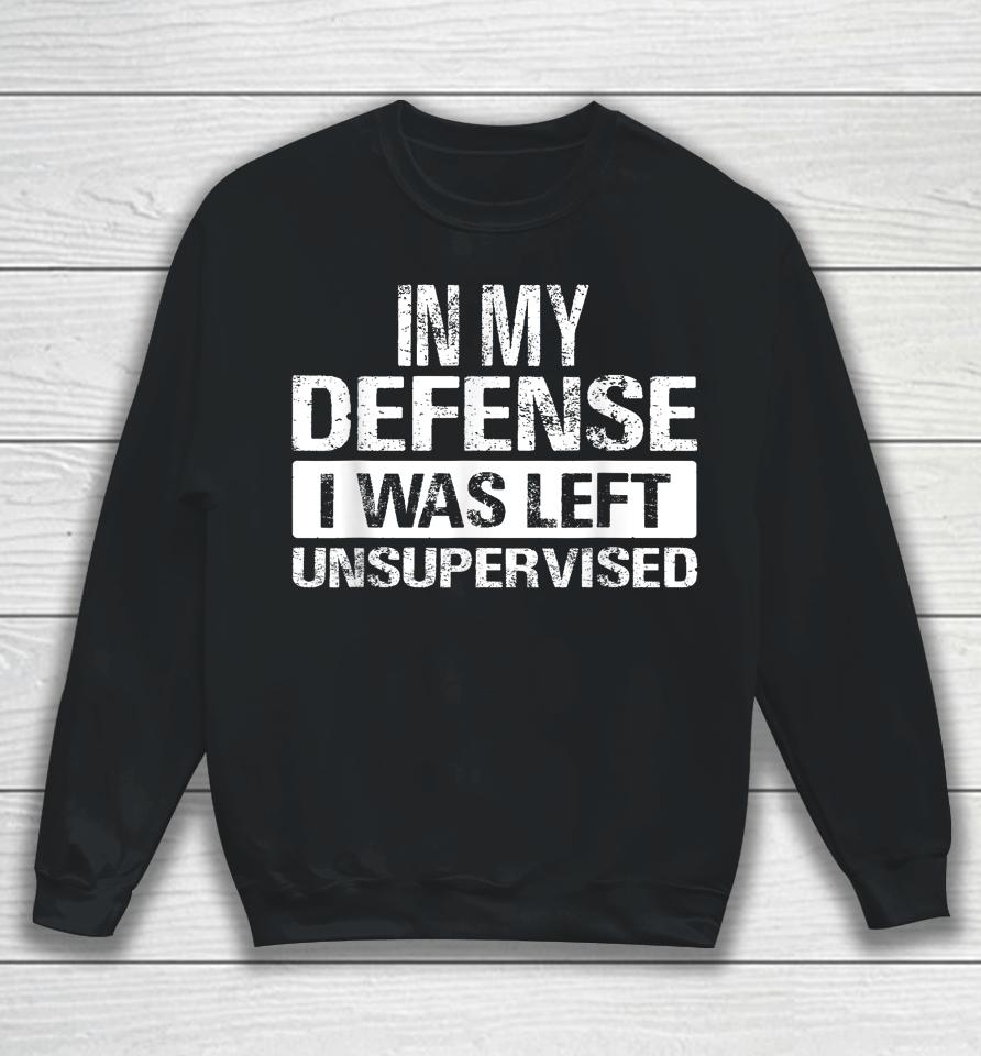 In My Defense I Was Left Unsupervised Vintage Sweatshirt