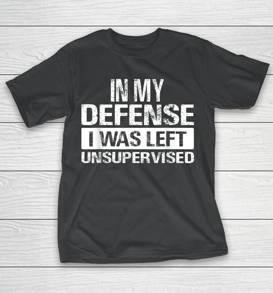 In My Defense I Was Left Unsupervised Vintage T-Shirt