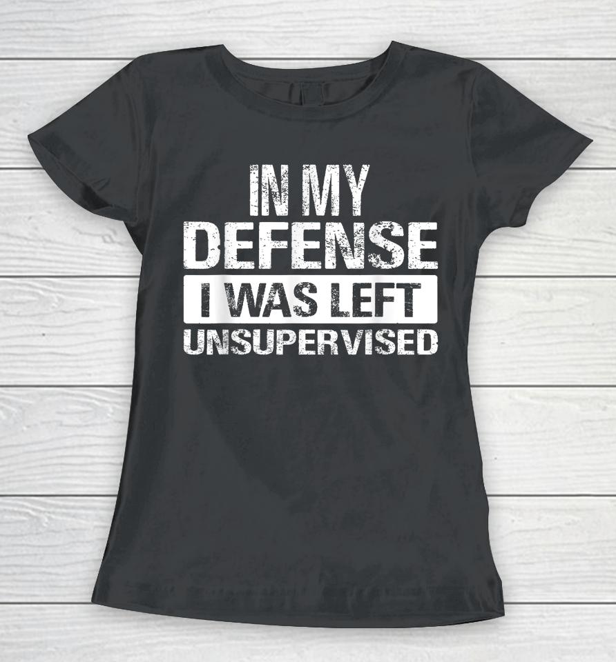 In My Defense I Was Left Unsupervised Vintage Women T-Shirt