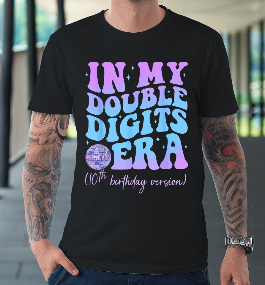 In My Double Digits Era 10Th Birthday Version Groovy Retro Premium T-Shirt