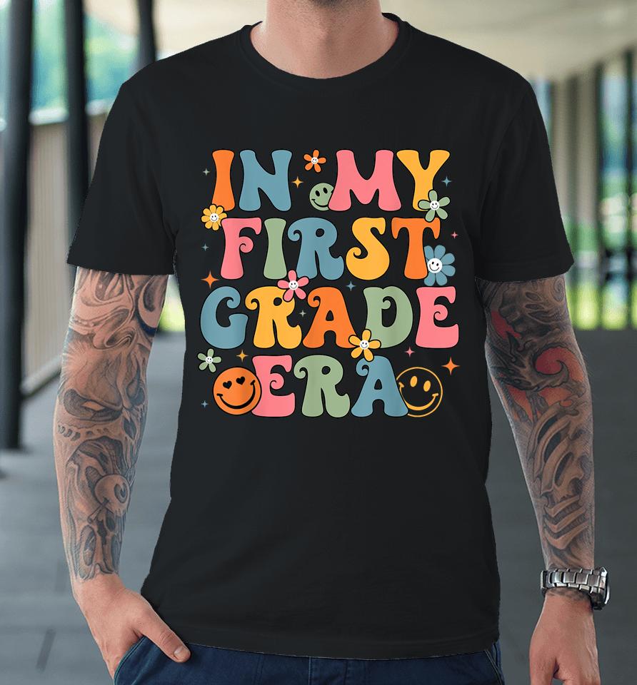 In My First Grade Era Back To School 1St Grade Teacher Team Premium T-Shirt