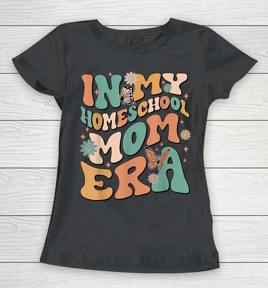 In My Homeschool Mama Era Retro Groovy Funny Mom Teacher Women T-Shirt