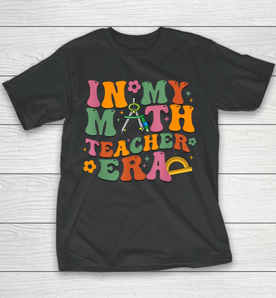 In My Math Teacher Era Retro Back To School Groovy Teacher Youth T-Shirt