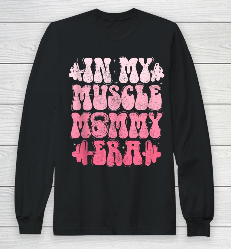 In My Muscle Mommy Era Gym Workout Fitness Team Pump-Cover Long Sleeve T-Shirt
