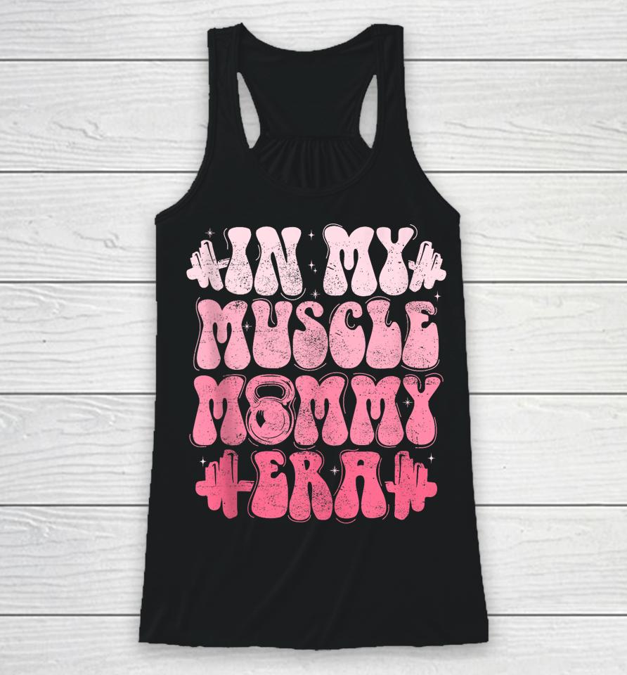 In My Muscle Mommy Era Gym Workout Fitness Team Pump-Cover Racerback Tank