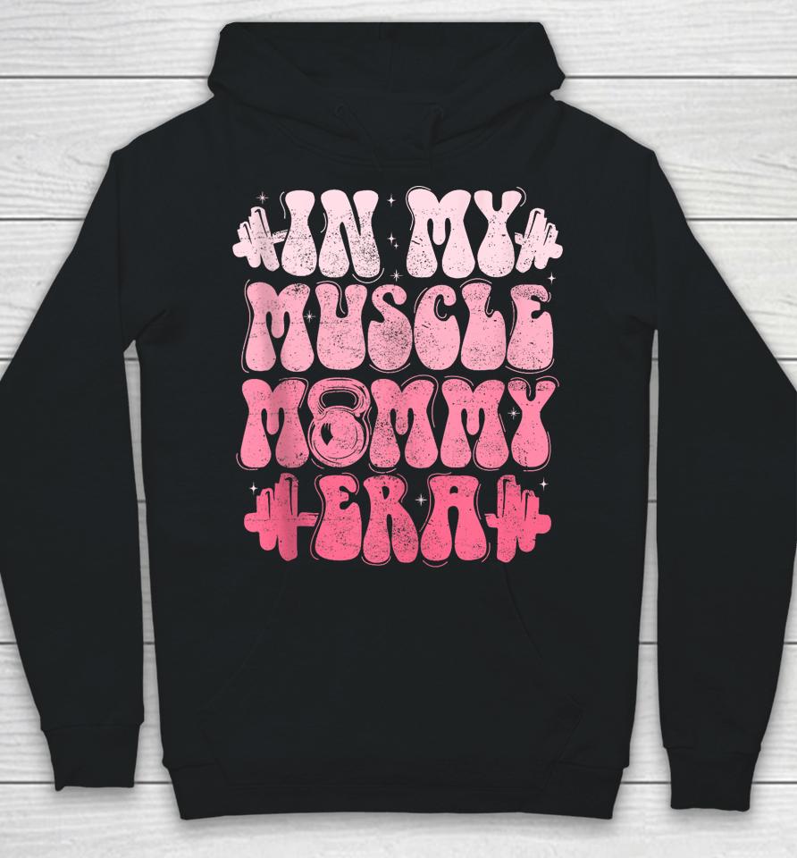 In My Muscle Mommy Era Gym Workout Fitness Team Pump-Cover Hoodie