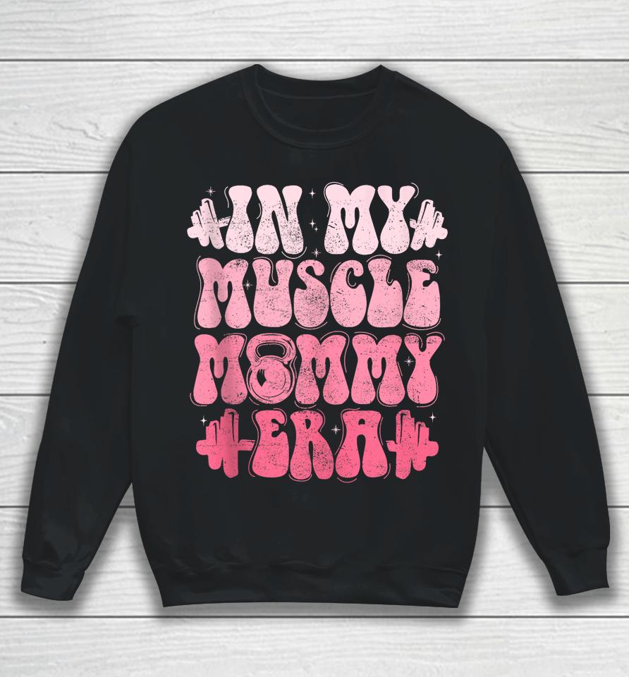 In My Muscle Mommy Era Gym Workout Fitness Team Pump-Cover Sweatshirt