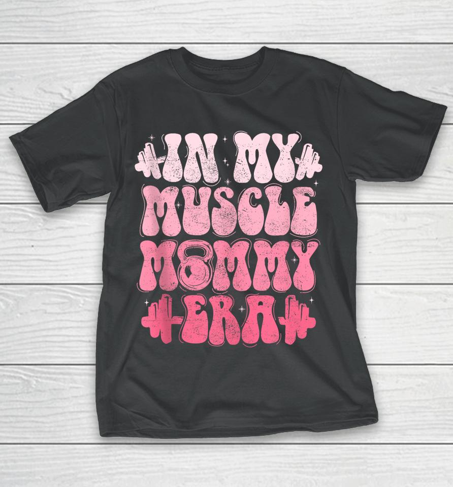 In My Muscle Mommy Era Gym Workout Fitness Team Pump-Cover T-Shirt