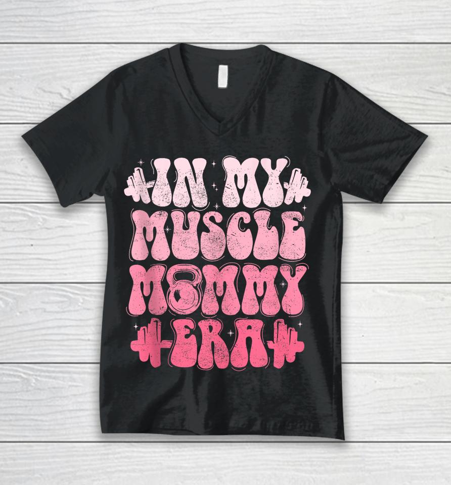 In My Muscle Mommy Era Gym Workout Fitness Team Pump-Cover Unisex V-Neck T-Shirt