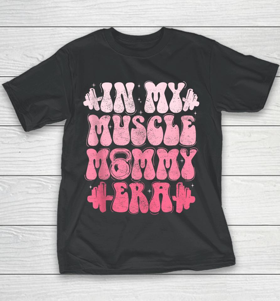 In My Muscle Mommy Era Gym Workout Fitness Team Pump-Cover Youth T-Shirt
