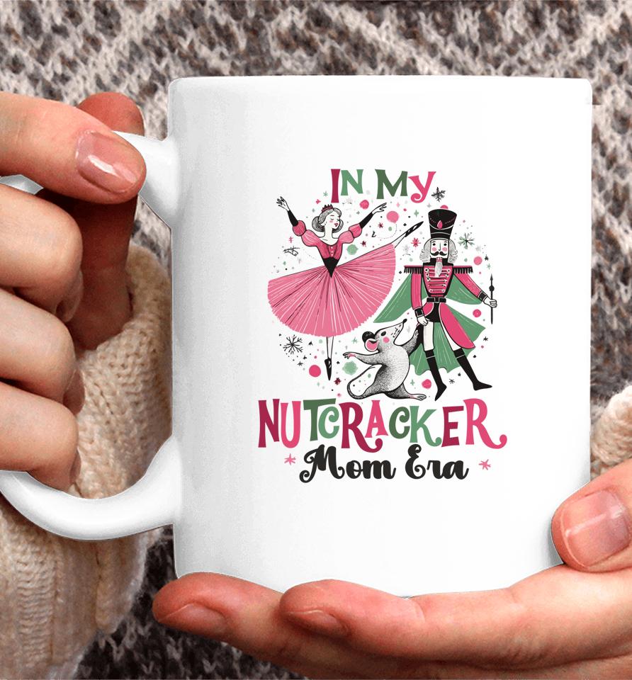 In My Nutcracker Mom Era Christmas Ballet Dance Festive Coffee Mug