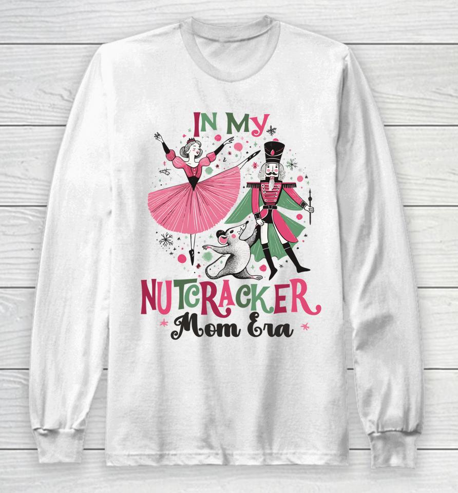 In My Nutcracker Mom Era Christmas Ballet Dance Festive Long Sleeve T-Shirt