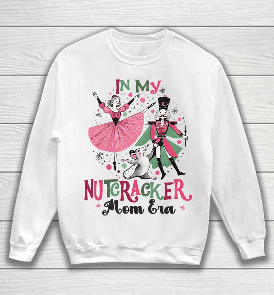 In My Nutcracker Mom Era Christmas Ballet Dance Festive Sweatshirt