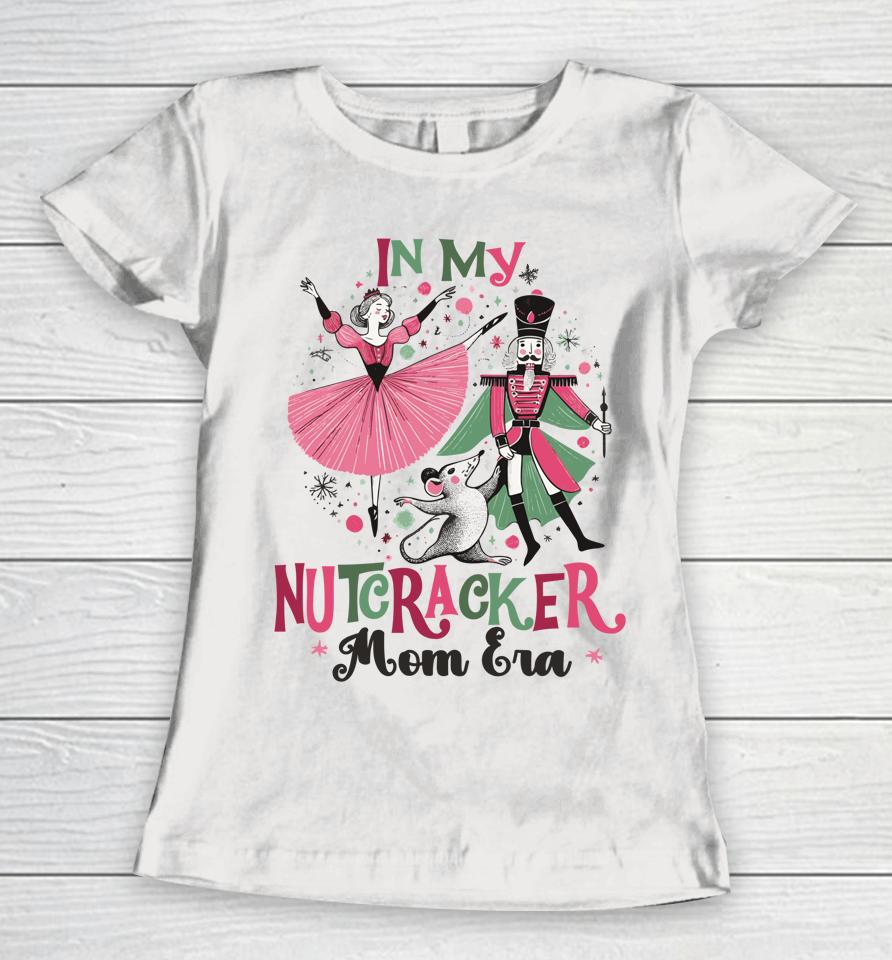 In My Nutcracker Mom Era Christmas Ballet Dance Festive Women T-Shirt