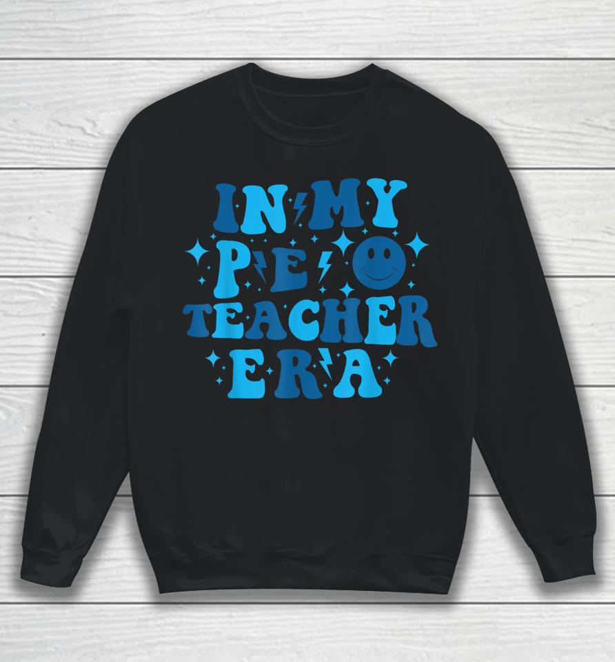 In My Pe Teacher Era Physical Education Teacher Sweatshirt
