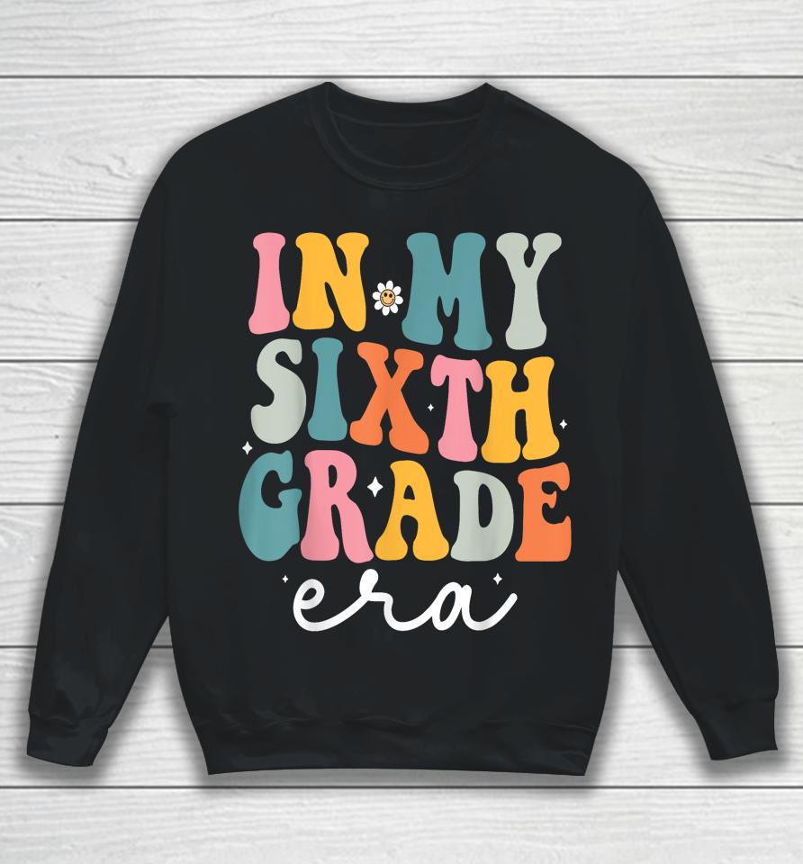 In My Sixth 6Th Grade Era Groovy Back To School Teacher Sweatshirt