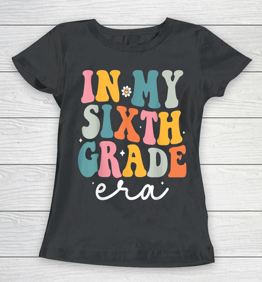 In My Sixth 6Th Grade Era Groovy Back To School Teacher Women T-Shirt