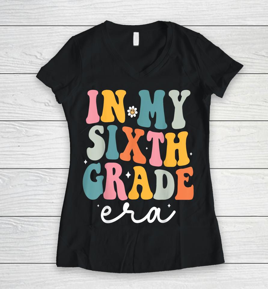 In My Sixth 6Th Grade Era Groovy Back To School Teacher Women V-Neck T-Shirt