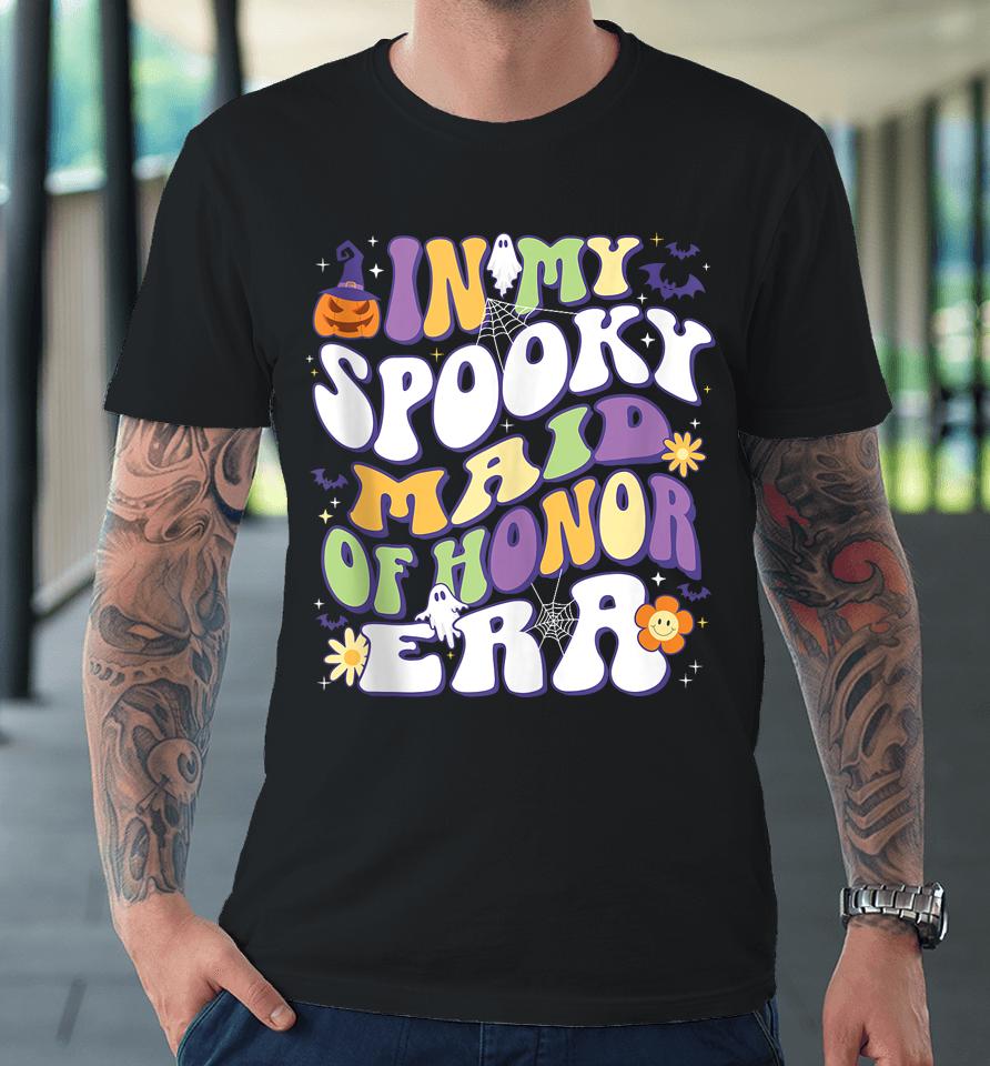 In My Spooky Maid Of Honor Era Groovy Retro Halloween Premium T-Shirt