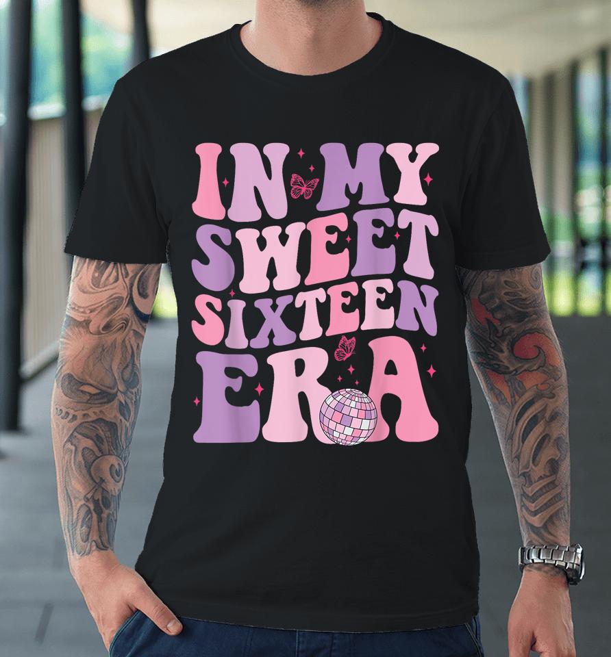In My Sweet Sixteen Era 16Th Birthday Groovy Retro Premium T-Shirt