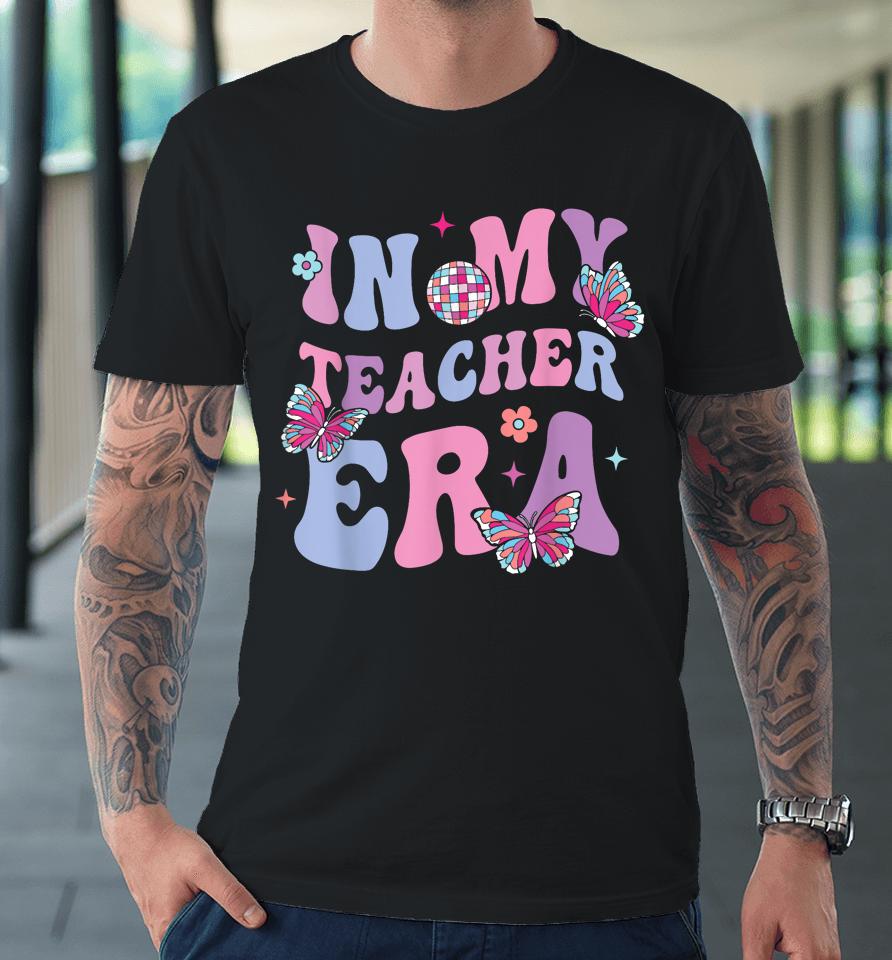 In My Teacher Era First Day Of School Back To School Premium T-Shirt
