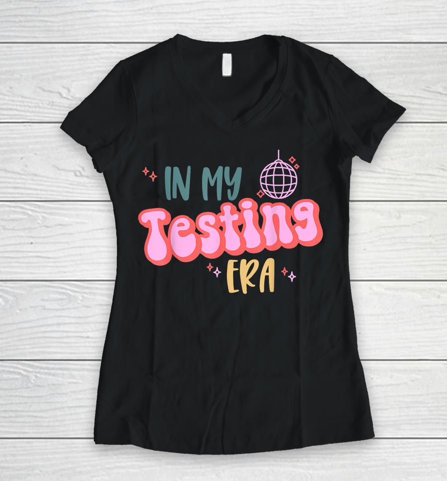 In My Testing Era, Funny Testing Teacher, Teaching Student Women V-Neck T-Shirt