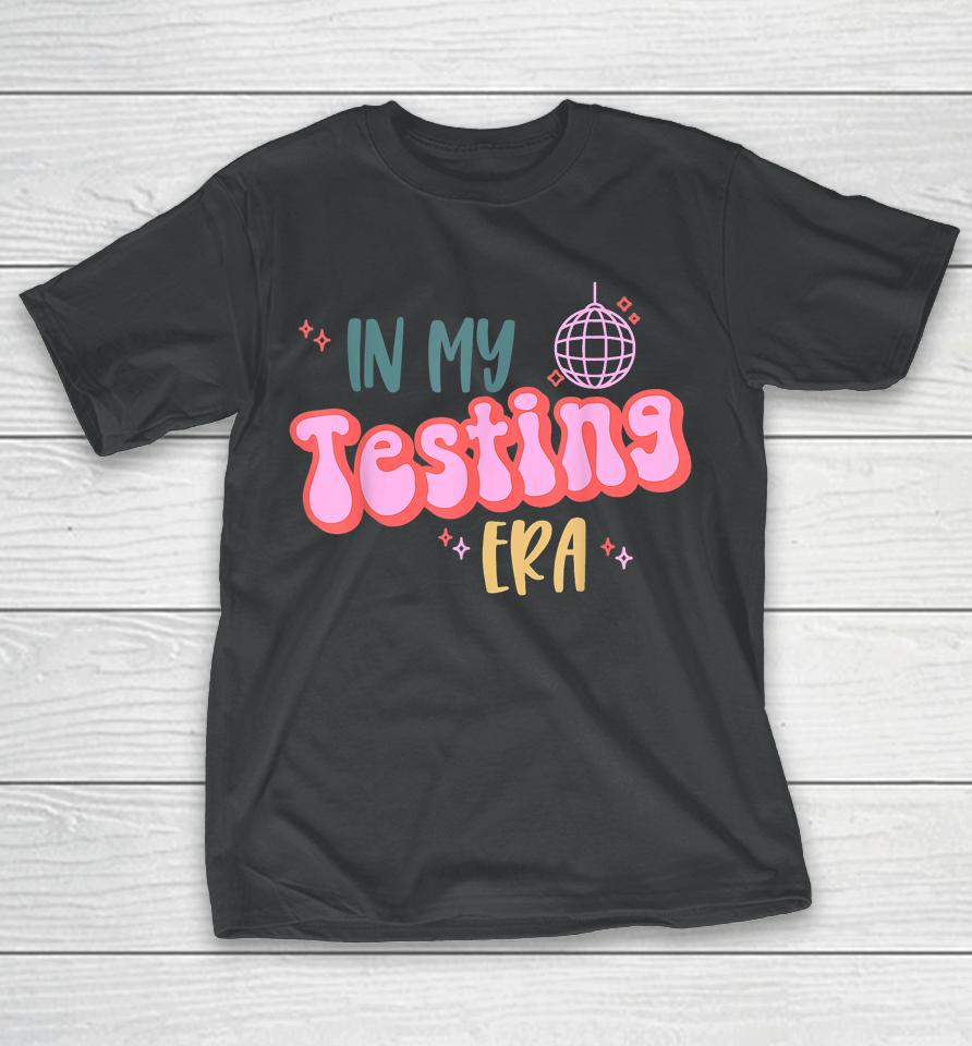 In My Testing Era, Funny Testing Teacher, Teaching Student T-Shirt