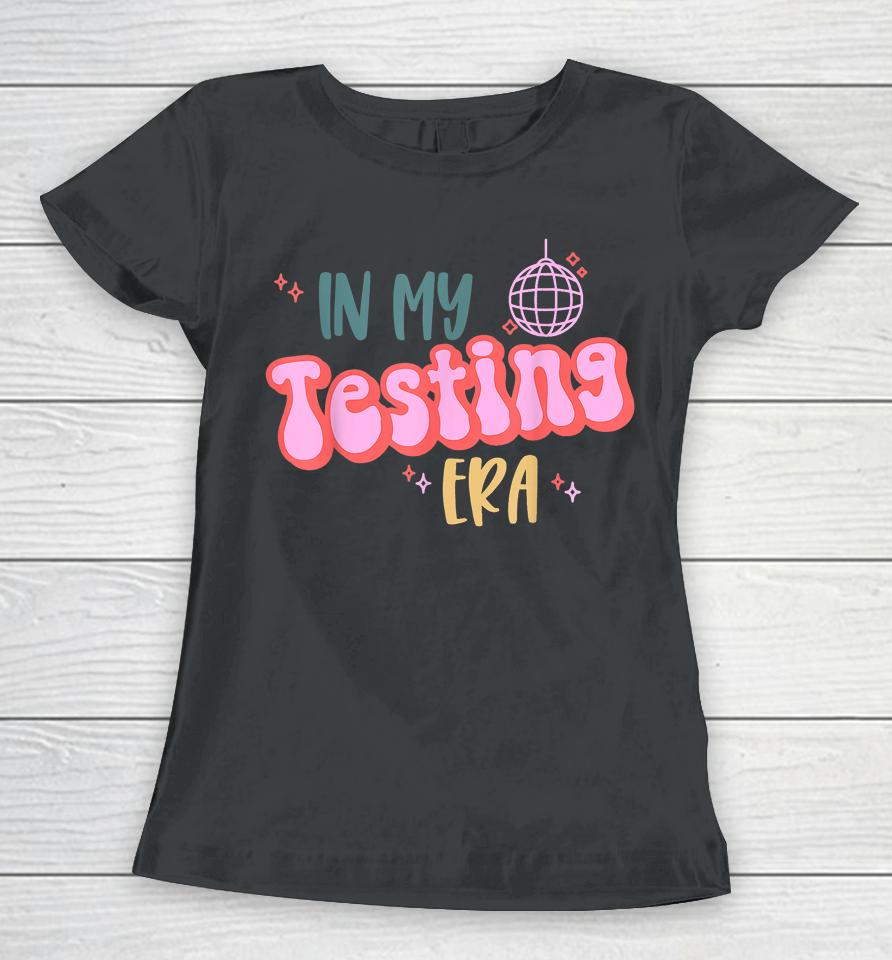 In My Testing Era, Funny Testing Teacher, Teaching Student Women T-Shirt