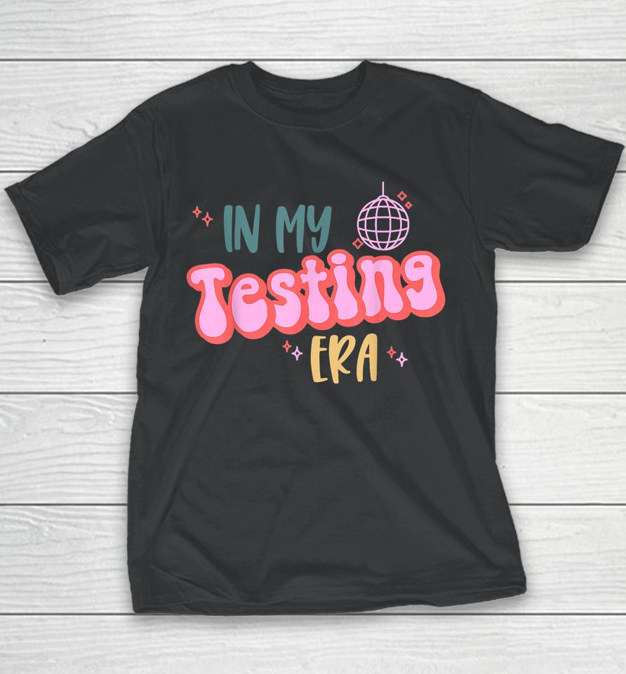 In My Testing Era, Funny Testing Teacher, Teaching Student Youth T-Shirt