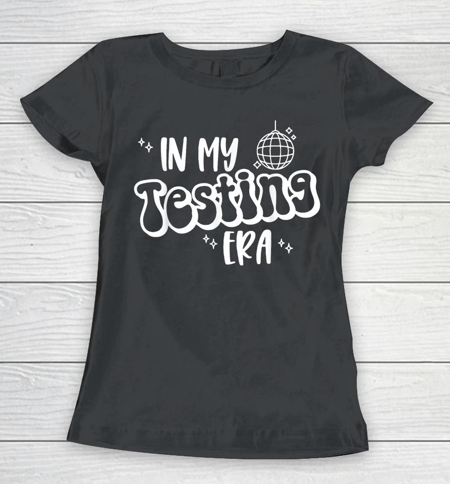 In My Testing Era Women T-Shirt