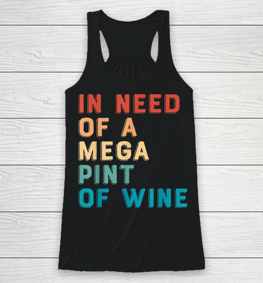 In Need Of A Mega Pint Of Wine Racerback Tank
