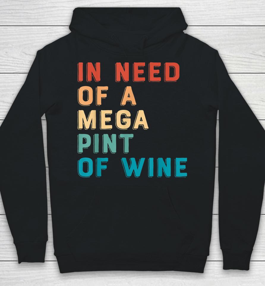 In Need Of A Mega Pint Of Wine Hoodie