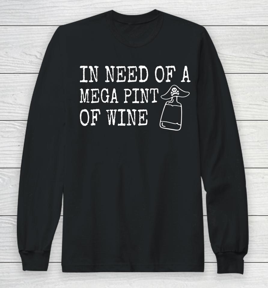 In Need Of A Mega Pint Of Wine Long Sleeve T-Shirt