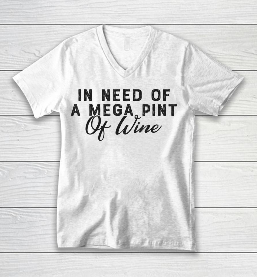 In Need Of A Mega Pint Of Wine Unisex V-Neck T-Shirt