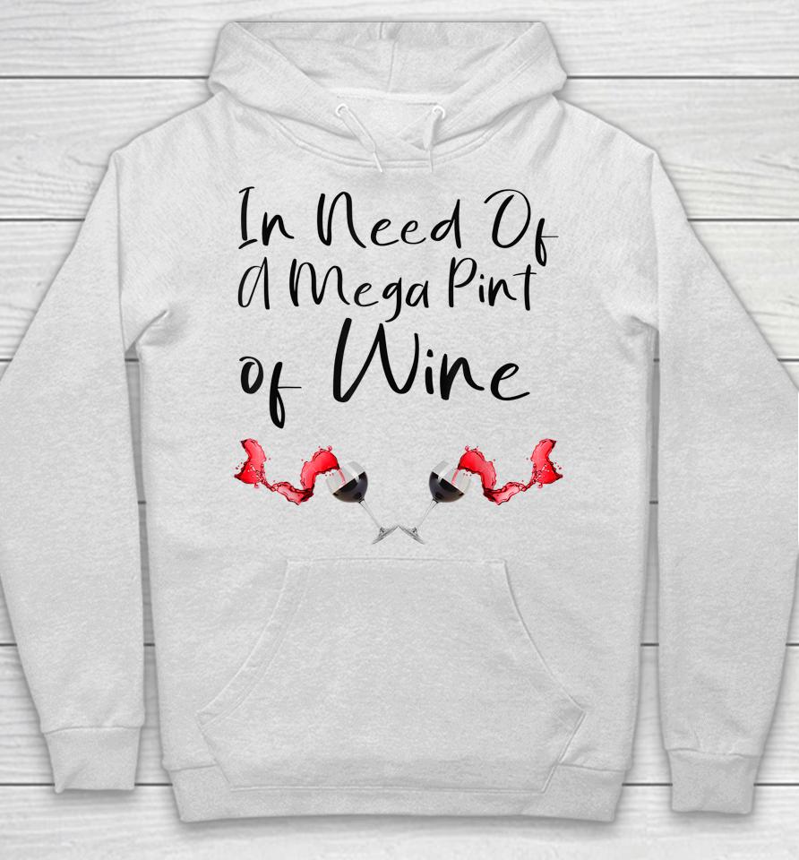 In Need Of A Mega Pint Of Wine Hoodie