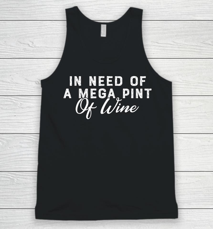 In Need Of A Mega Pint Of Wine Unisex Tank Top