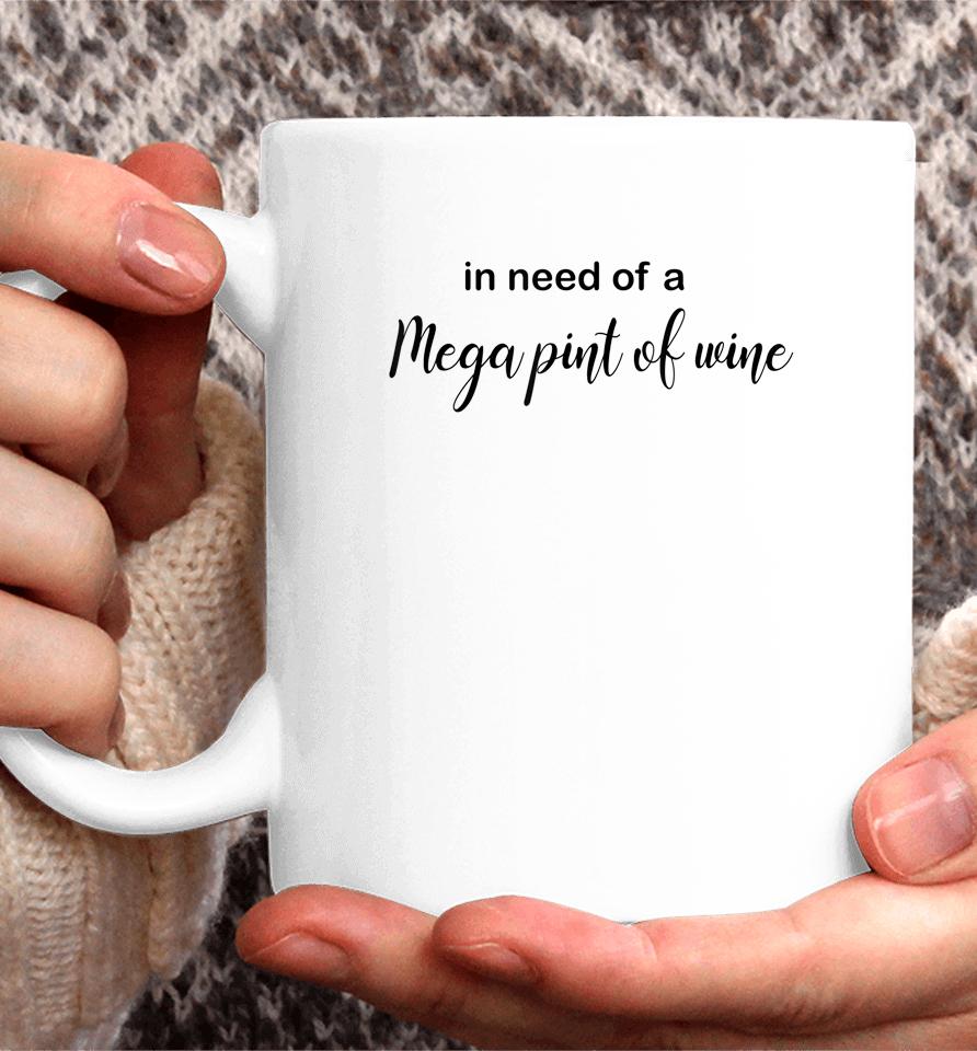 In Need Of A Mega Pint Of Wine Coffee Mug