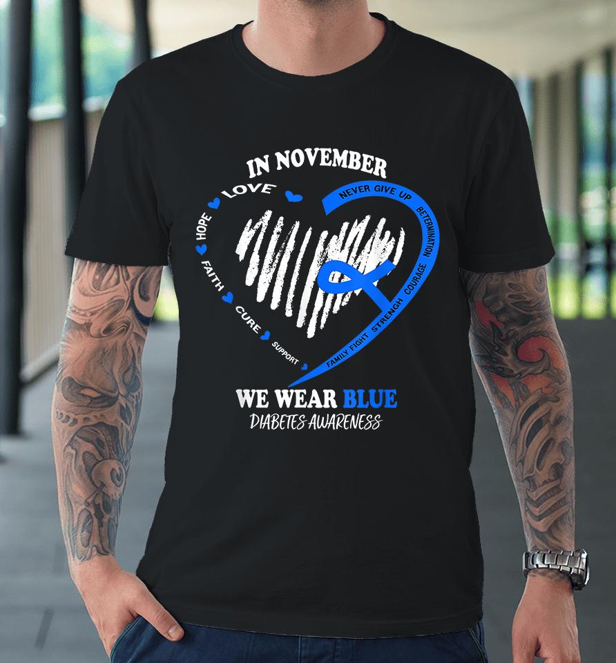 In November We Wear Blue Diabetes Awareness Premium T-Shirt