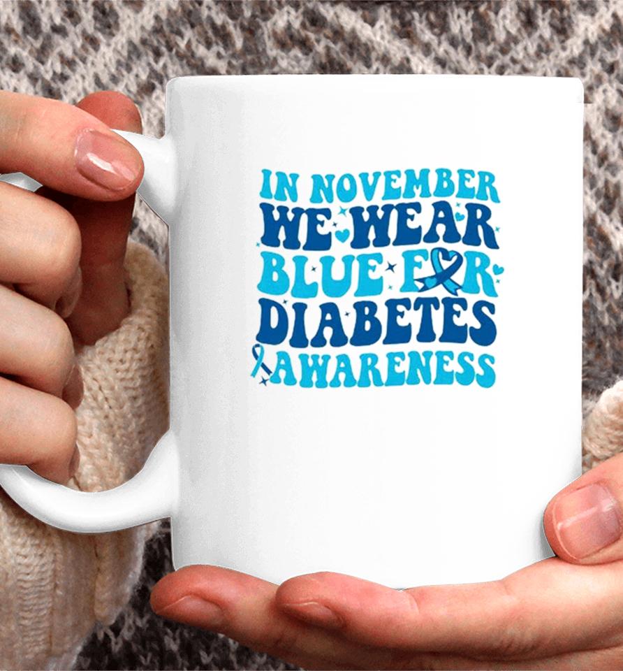 In November We Wear Blue For Diabetes Awareness Coffee Mug