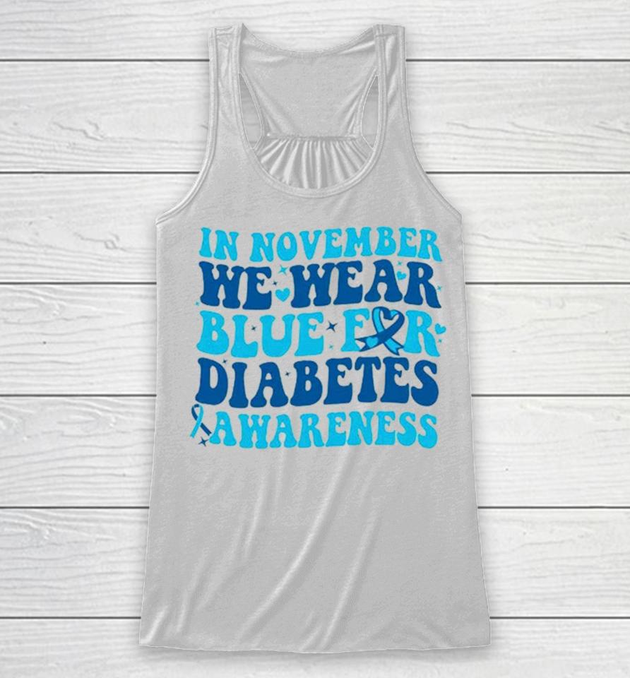 In November We Wear Blue For Diabetes Awareness Racerback Tank