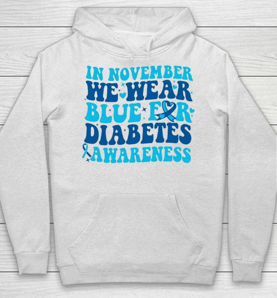 In November We Wear Blue For Diabetes Awareness Hoodie