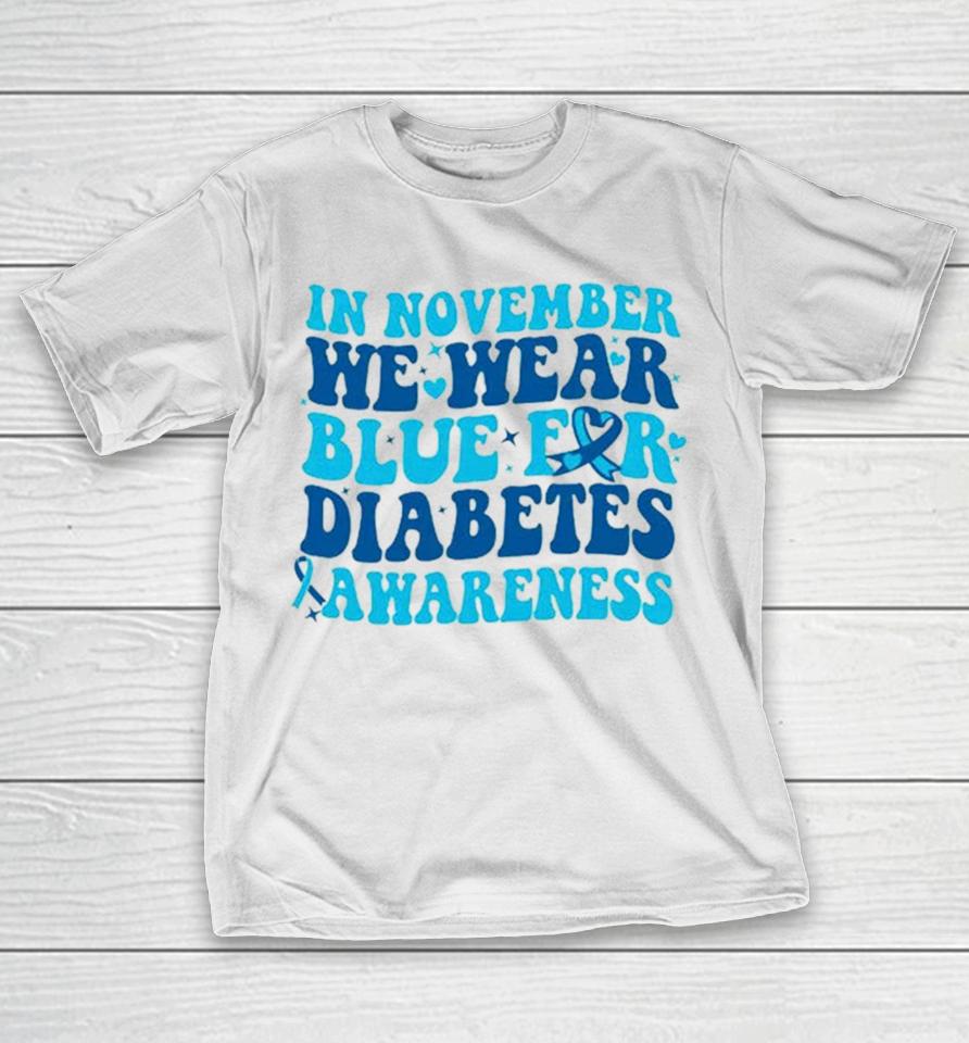 In November We Wear Blue For Diabetes Awareness T-Shirt