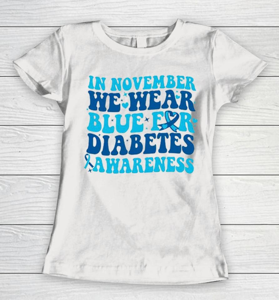 In November We Wear Blue For Diabetes Awareness Women T-Shirt