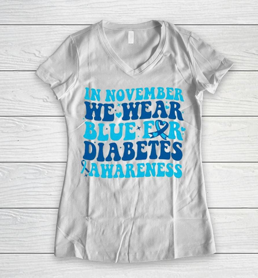 In November We Wear Blue For Diabetes Awareness Women V-Neck T-Shirt